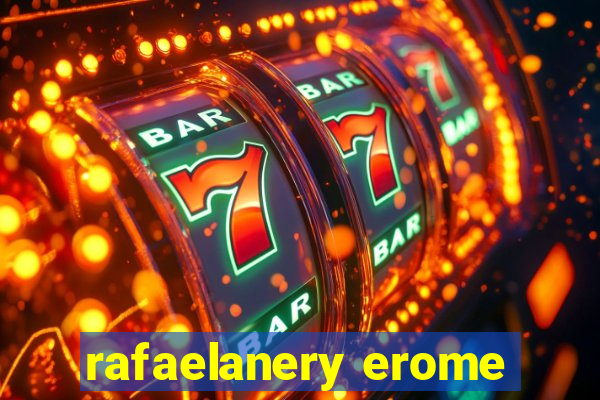 rafaelanery erome